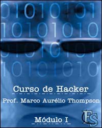 Curso Hacker – Prof. Marco Aurélio Thompsom -10 Módulos